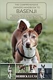 The Comprehensive Owners Handbook To Basenji: Mastering The Art Of Owning, Training, and Raising a Joyful and Well-Behaved Dog