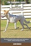 The Complete Guide for Canaan Dog: The essential guide to being a perfect owner and having an obedient, healthy, and happy Canaan Dog