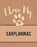 I Love My Sarplaninac: Nice Book to Record Vet, Health, Medical, Vaccination Tracker and Journal for the Dog You Love