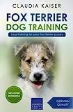 Fox Terrier Dog Training: Dog Training for your Fox Terrier puppy (Fox Terrier Training)