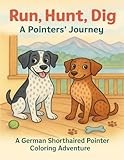 Run, Hunt, Dig - A Pointers' Journey: A German Shorthaired Pointer Coloring Adventure