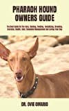 PHARAOH HOUND OWNERS GUIDE: The Best Guide On The Care, Raising, Feeding, Socializing, Breeding, Exercise, Health, Cost, Complete Management And Loving Your Dog