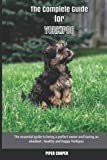 The Complete Guide for Yorkipoo: The essential guide to being a perfect owner and having an obedient, healthy, and happy Yorkipoo