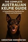 Kelpie Book - The Complete Australian Kelpie Guide