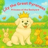 Lily the Great Pyrenees: Princess of the Backyard (Royal Tail Series)