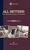All Setters: Their Histories, Rearing & Training (A Vintage Dog Books Breed Classic - Irish Setter / English Setter / Gordon Setter): Vintage Dog Books
