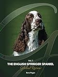 The English Springer Spaniel Global Review Vol. 1: This most comprehensive international English Springer Spaniel guide (THE ENGLISH SPRINGER SPANIEL GLOBAL REVIEWS)