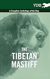 The Tibetan Mastiff - A Complete Anthology of the Dog