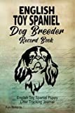 English Toy Spaniel Dog Breeder Record Book: English Toy Spaniel Puppy Litter Tracking Journal