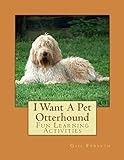 I Want A Pet Otterhound: Fun Learning Activities