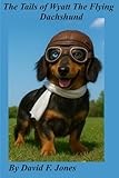 The Tails of Wyatt The Flying Dachshund