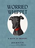 Worried Whippet: A Book of Bravery - For Kids (and Adults) Struggling with Anxiety