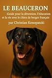 Le Beauceron Guide - Beauceron Livre (French Edition)