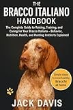 THE BRACCO ITALIANO HANDBOOK: The Complete Guide to Raising, Training, and Caring for Your Bracco Italiano — Behavior, Nutrition, Health, and Hunting Instincts Explained