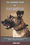 The Complete Guide for Black Mouth Cur: The essential guide to being a perfect owner and having an obedient, healthy, and happy Black Mouth Cur