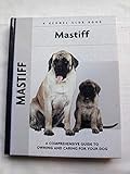 Mastiff: A Comprehensive Guide to Owning and Caring for Your Dog (Comprehensive Owner's Guide)