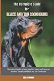 The Complete Guide for Black and Tan Coonhound: The essential guide to being a perfect owner and having an obedient, healthy, and happy Black and Tan Coonhound