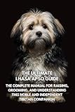 The Ultimate Lhasa Apso Guide: The Complete Manual for Raising, Grooming, and Understanding This Noble and Independent Tibetan Companion