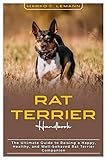 Rat Terrier Handbook: The Ultimate Guide to Raising a Happy, Healthy, and Well-behaved Rat Terrier Companion