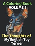 The Thoughts of My English Toy Terrier: A Coloring Book Volume 1