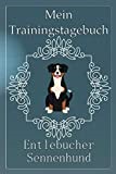 Mein Traingstagebuch Entlebucher Sennenhund Vorlagen und Notizen für das Hundetraining in diesem Hundetrainingstagebuch für die Dokumentation von ... für deinen Entlebucher Sennenhund