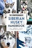 The Comprehensive Siberian Husky Handbook: All about your Siberian Husky