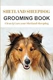 Shetland Sheepdog Grooming Book: Clean & Care your Shetland Sheepdog