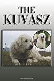 The Kuvasz: A Complete and Comprehensive Owners Guide to: Buying, Owning, Health, Grooming, Training, Obedience, Understanding and Caring for Your Kuvasz