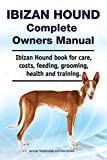 Ibizan Hound. Ibizan Hound Complete Owners Manual. Ibizan Hound book for care, costs, feeding, grooming, health and training.