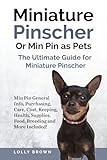 Miniature Pinscher Or Min Pin as Pets: Min Pin General Info, Purchasing, Care, Cost, Keeping, Health, Supplies, Food, Breeding and More Included! The Ultimate Guide for Miniature Pinscher