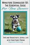 Miniature Schnauzer 101: Tips and Tricks for a Joyful Life with Your Furry Friend