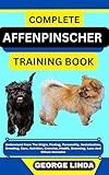 COMPLETE AFFENPINSCHER TRAINING BOOK: Understand From The Origin, Finding, Personality, Socialization, Breeding, Care, Nutrition, Exercise, Health, Grooming, Love And Others Inclusive