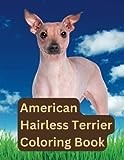 American Hairless Terrier Coloring Book: American Hairless Terrier Puppy Coloring For Soothing, Relax, Stress Relief, Kids, Adults, And All Ages