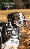 Der Louisiana Catahoula Leopard Dog: Ein amerikanischer Treib- und Jagdhund der Sonderklasse (German Edition)