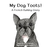 My Dog Toots: A French Bulldog Story (My Dog Series)