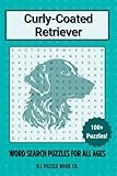 Curly-Coated Retriever Word Search Puzzle Book: Over 100 Fun Word Search Puzzles Celebrating the Curly-Coated Retriever — The Perfect Gift for Owners, ... All Ages (Dog Breed Word Search Puzzle Books)