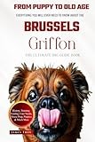 The Ultimate Brussels Griffon Big Guide: Everything You Will Ever Need To Know About The Brussels Griffon Book