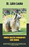 CHINESE CRESTED (POWDERPUFF) CARE MANUAL: Complete Owners Guide On The Acquisition, Care, Raising, Feeding, Health, Breeding, Socializing And Loving Your Dog