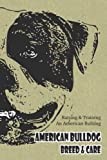 American Bulldog Breed & Care: Raising & Training An American Bulldog: American Bulldog