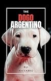 The Dogo Argentino: A Comprehensive Guide