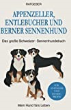 Appenzeller, Entlebucher und Berner Sennenhund: Das große Schweizer-Sennenhundebuch (German Edition)