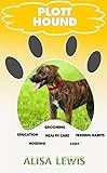 Plott Hound : Comprehensive Training Guide and Cost, Education, Feeding Habits, Grooming and Health Care