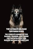 The Ultimate Belgian Tervuren Guide: The Complete Handbook for Raising, Training, and Caring for This Intelligent and Elegant Belgian Shepherd Dog (Italian Edition)