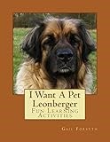 I Want A Pet Leonberger: Fun Learning Activities