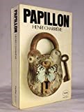 Papillon: The Greatest True Story of Escape and Adventure Ever Written!