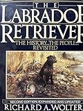 The Labrador Retriever: The History...the People...Revisited; Second Edition