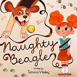 Naughty Beagle: A Charming Illustrated Story About Friendship That Comes With Responsibility