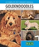 Goldendoodles: Complete Guide to Characteristics, Behavior, Health & Wellness, Training, and Everyday Care for Your Goldendoodle Puppy or Dog (Complete Pet Owner's Manuals)