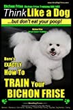 Bichon Frise, Bichon Frise Training, AAA AKC | Think Like a Dog - But Don't Eat Your Poop! - Bichon Frise Breed Expert Training: Here's EXACTLY How To ... (1. Bichon Frise, Bichon Frise Training)
