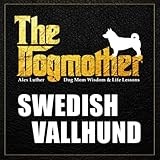 The Dogmother: Swedish Vallhund: (Dog Mom Wisdom & Life Lessons)